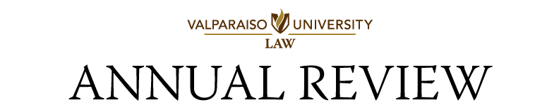 Valparaiso University Law Annual Review - Valparaiso University
