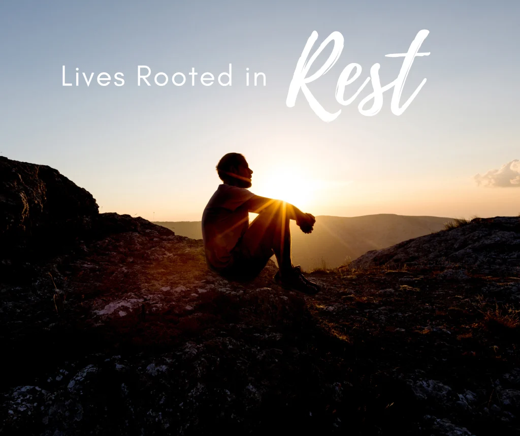 Lives Rooted in Rest. - Calling and Spiritual Life Devotionals