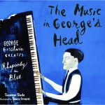The Music in George’s Head: George Gershwin Creates Rhapsody in Blue