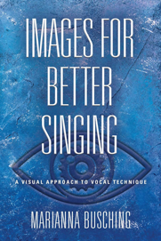 IMAGES FOR BETTER SINGING: A VISUAL APPROACH TO VOCAL TECHNIQUE