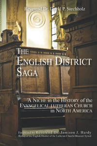 THE ENGLISH DISTRICT SAGA: A NICHE IN THE HISTORY OF THE EVANGELICAL LUTHERAN CHURCH IN NORTH AMERICA